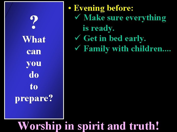 ? What can you do to prepare? • Evening before: ü Make sure everything