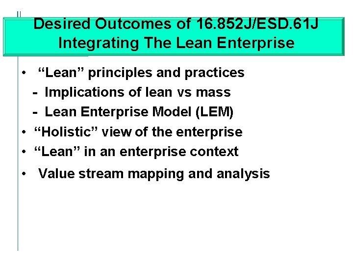 Desired Outcomes of 16. 852 J/ESD. 61 J Integrating The Lean Enterprise • “Lean”