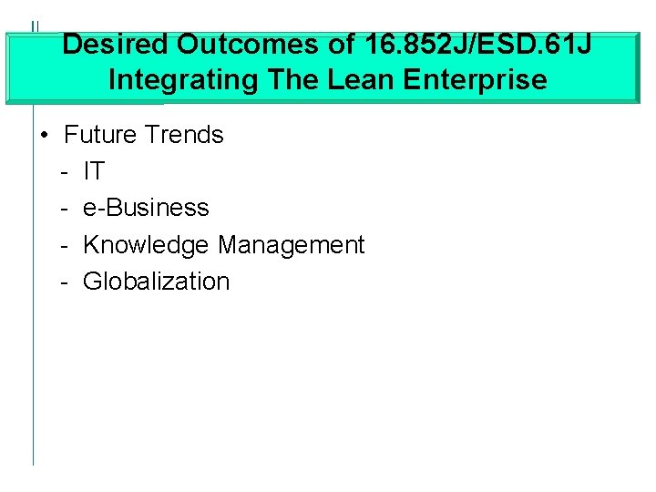 Desired Outcomes of 16. 852 J/ESD. 61 J Integrating The Lean Enterprise • Future