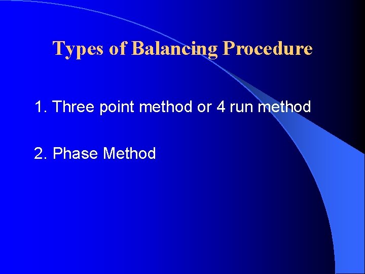 Types of Balancing Procedure 1. Three point method or 4 run method 2. Phase