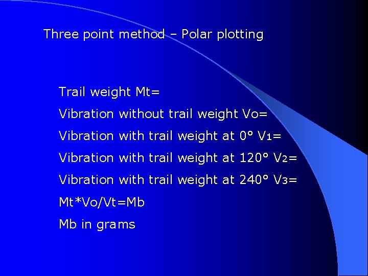 Three point method – Polar plotting Trail weight Mt= Vibration without trail weight Vo=