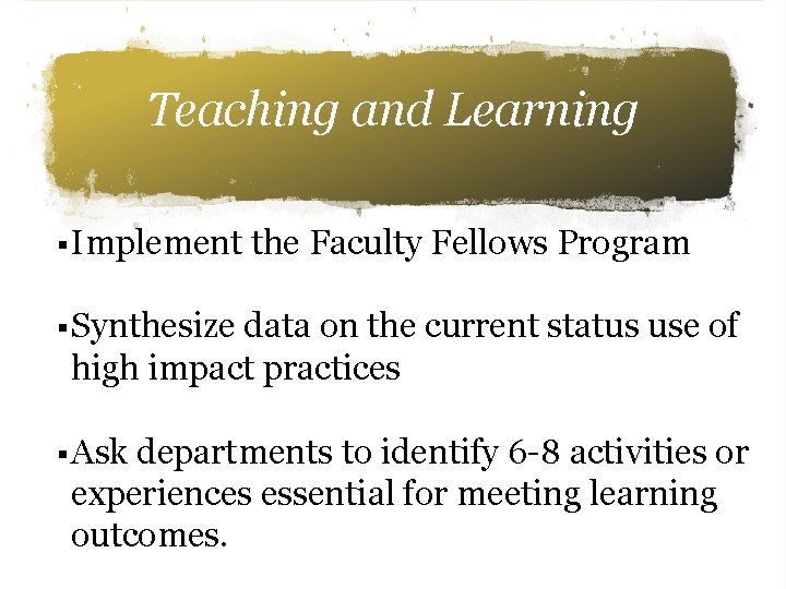 Teaching and Learning § Implement the Faculty Fellows Program § Synthesize data on the