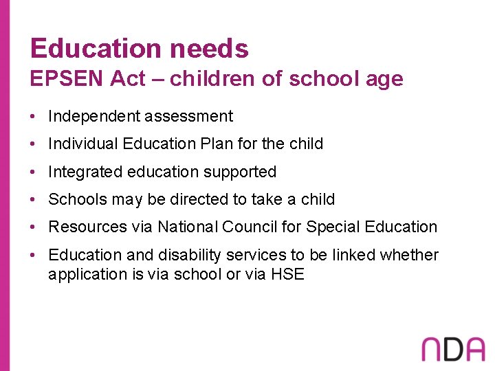 Education needs EPSEN Act – children of school age • Independent assessment • Individual