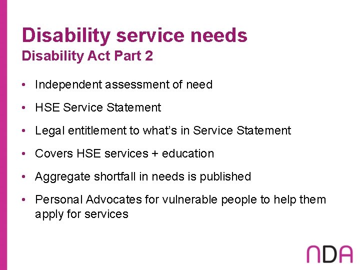 Disability service needs Disability Act Part 2 • Independent assessment of need • HSE