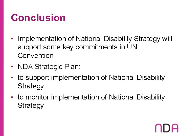 Conclusion • Implementation of National Disability Strategy will support some key commitments in UN