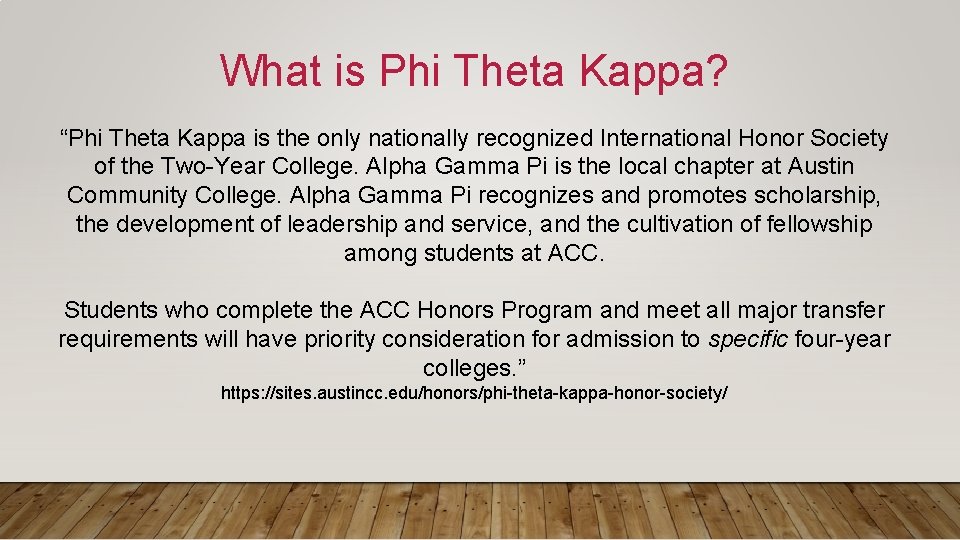 What is Phi Theta Kappa? “Phi Theta Kappa is the only nationally recognized International