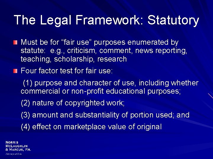The Legal Framework: Statutory Must be for “fair use” purposes enumerated by statute: e.