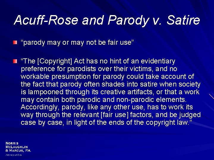 Acuff-Rose and Parody v. Satire “parody may or may not be fair use” “The