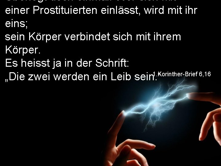 Überlegt doch einmal: Wer sich mit einer Prostituierten einlässt, wird mit ihr eins; sein