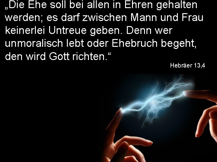 „Die Ehe soll bei allen in Ehren gehalten werden; es darf zwischen Mann und