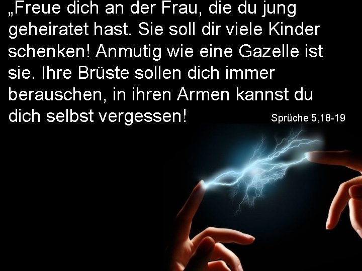 „Freue dich an der Frau, die du jung geheiratet hast. Sie soll dir viele