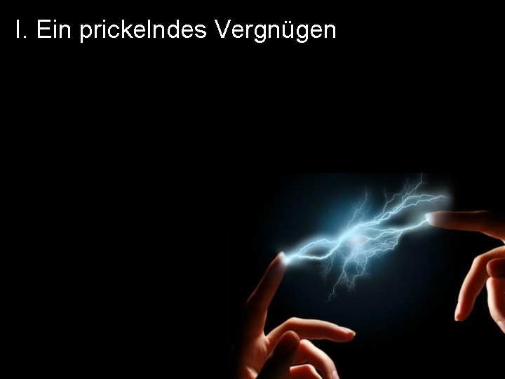 I. Ein prickelndes Vergnügen 