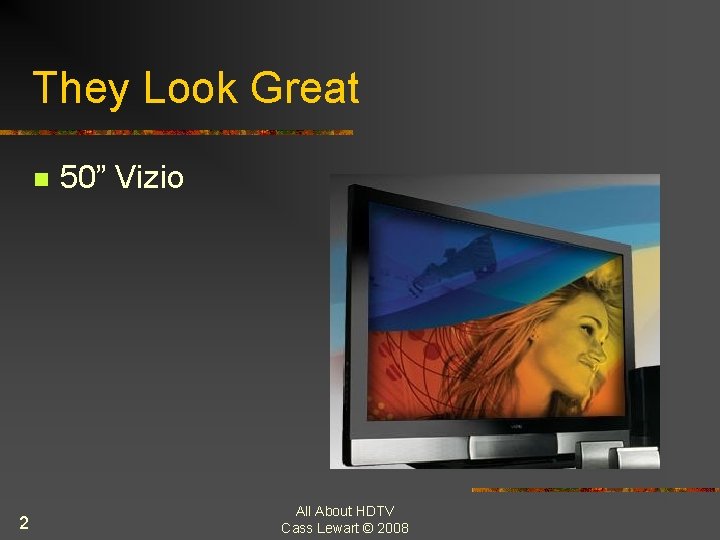 They Look Great n 2 50” Vizio All About HDTV Cass Lewart © 2008