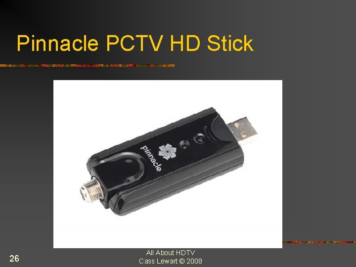 Pinnacle PCTV HD Stick 26 All About HDTV Cass Lewart © 2008 