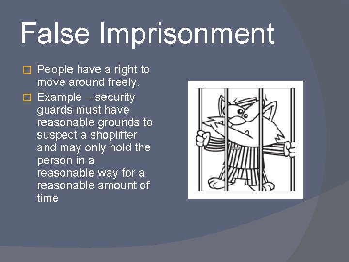 False Imprisonment People have a right to move around freely. � Example – security