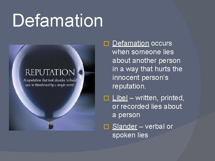 Defamation � Defamation occurs when someone lies about another person in a way that