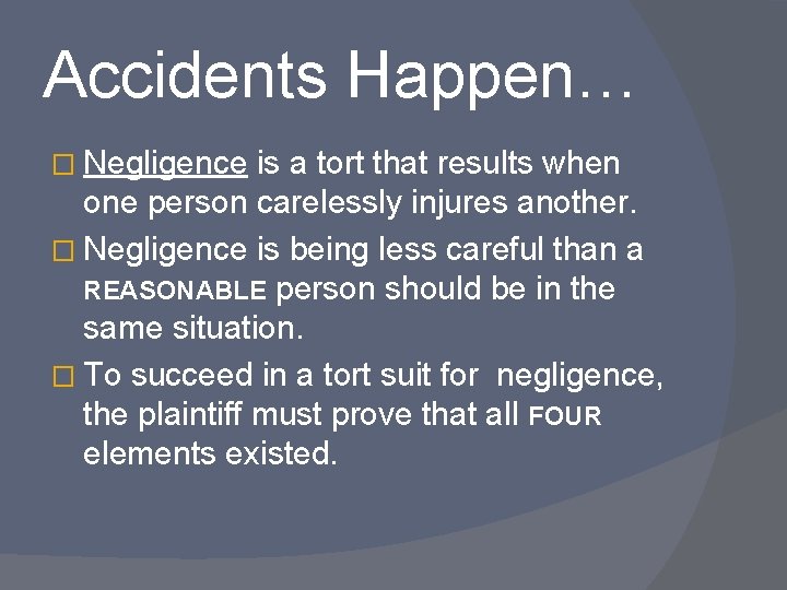 Accidents Happen… � Negligence is a tort that results when one person carelessly injures