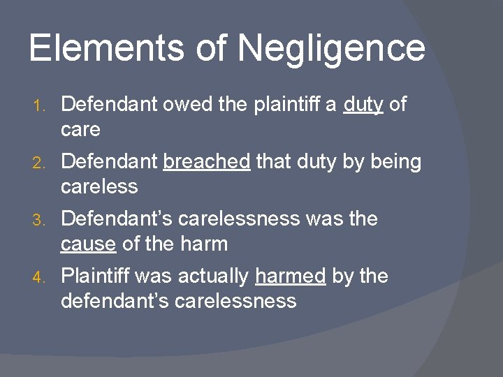 Elements of Negligence 1. Defendant owed the plaintiff a duty of care 2. Defendant