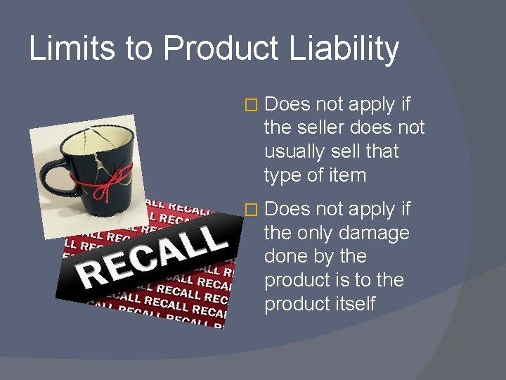 Limits to Product Liability � Does not apply if the seller does not usually