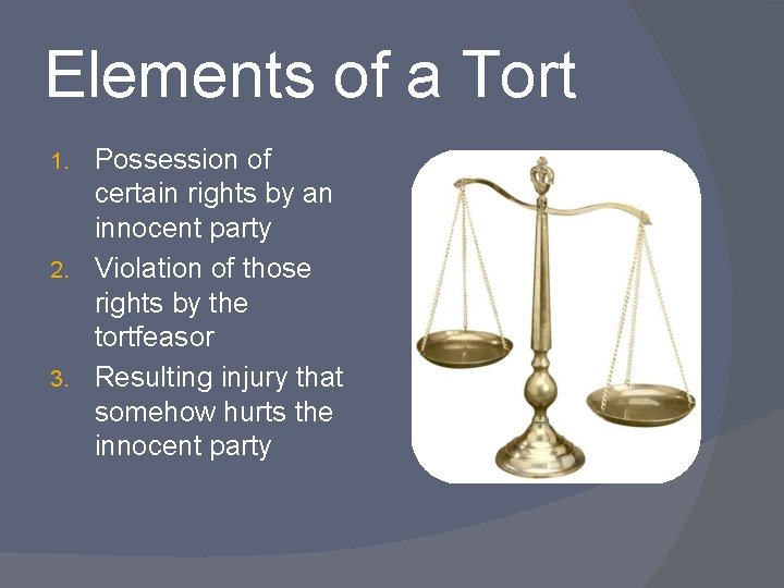 Elements of a Tort Possession of certain rights by an innocent party 2. Violation