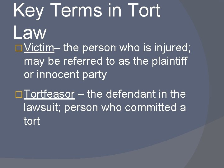 Key Terms in Tort Law � Victim– the person who is injured; may be