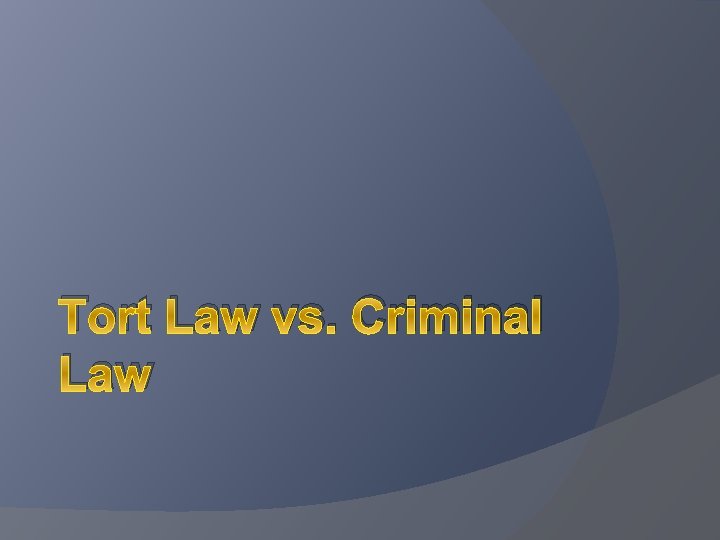 Tort Law vs. Criminal Law 