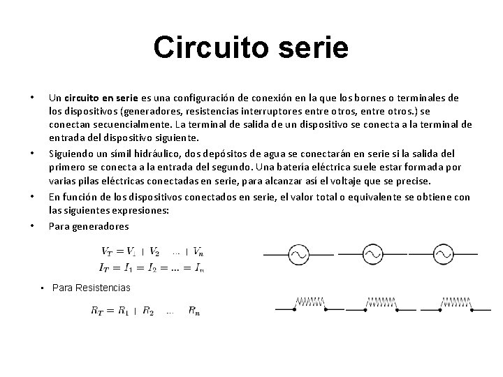 Circuito serie • • Un circuito en serie es una configuración de conexión en