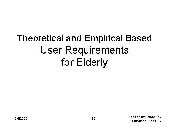 Theoretical and Empirical Based User Requirements for Elderly CHI 2000 10 Lindenberg, Neerincx Pemberton,