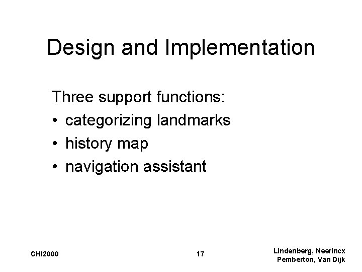 Design and Implementation Three support functions: • categorizing landmarks • history map • navigation