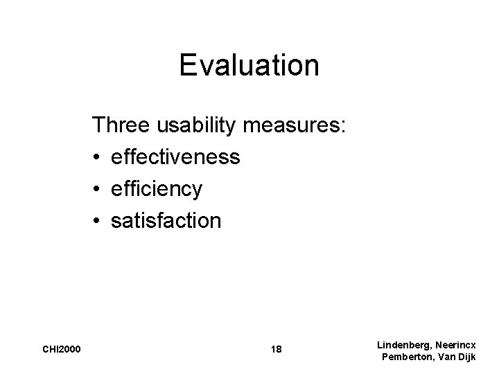 Evaluation Three usability measures: • effectiveness • efficiency • satisfaction CHI 2000 18 Lindenberg,