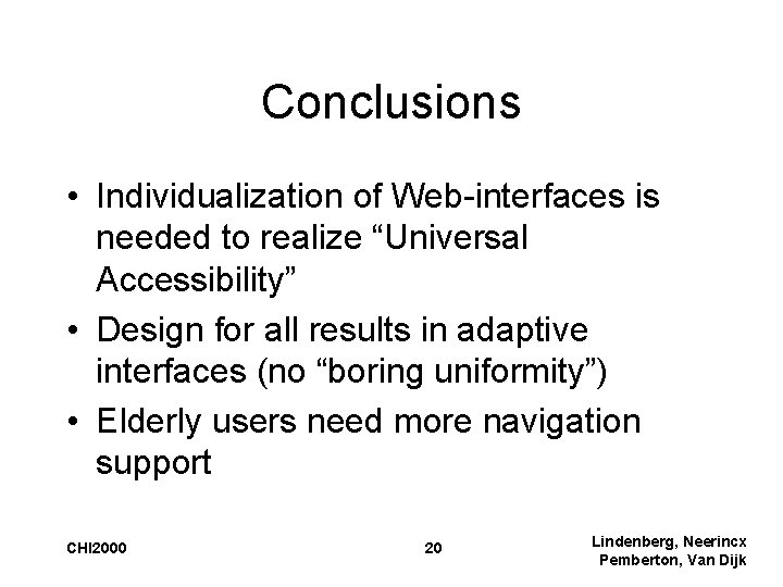 Conclusions • Individualization of Web-interfaces is needed to realize “Universal Accessibility” • Design for