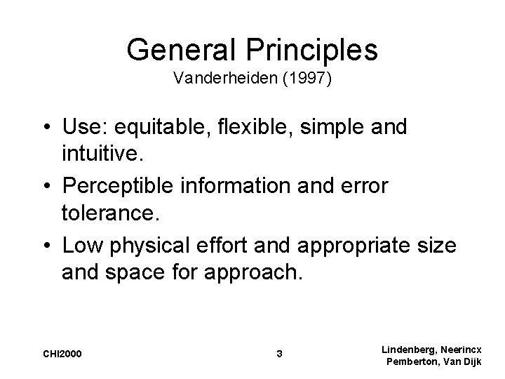 General Principles Vanderheiden (1997) • Use: equitable, flexible, simple and intuitive. • Perceptible information