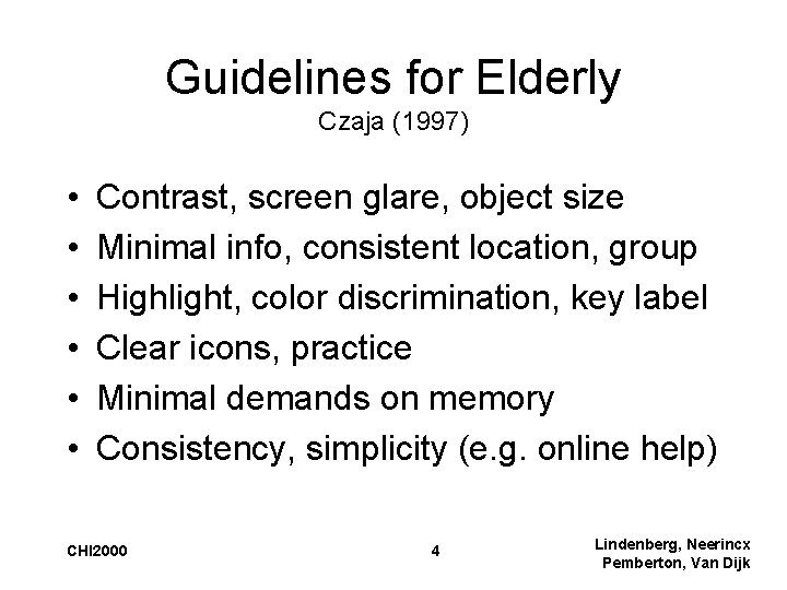 Guidelines for Elderly Czaja (1997) • • • Contrast, screen glare, object size Minimal