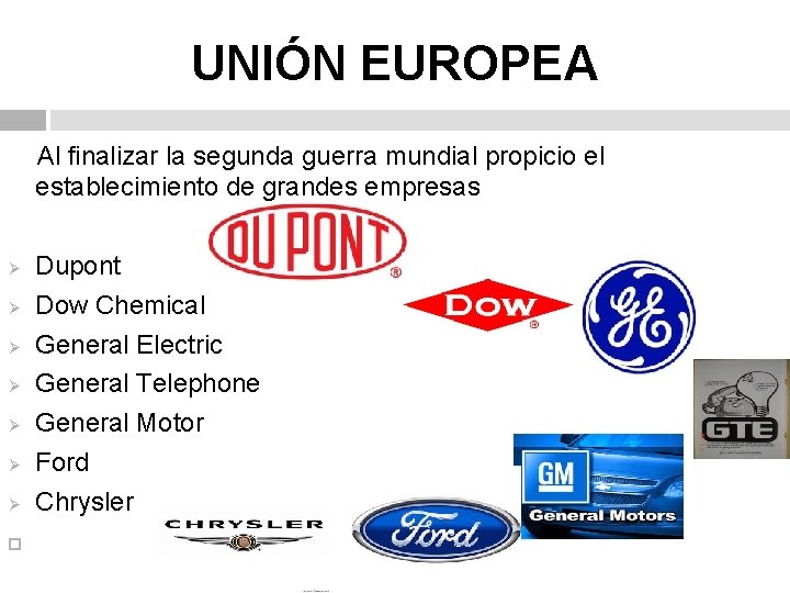 UNIÓN EUROPEA Al finalizar la segunda guerra mundial propicio el establecimiento de grandes empresas