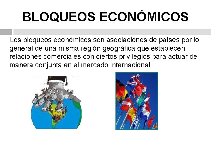 BLOQUEOS ECONÓMICOS Los bloqueos económicos son asociaciones de países por lo general de una