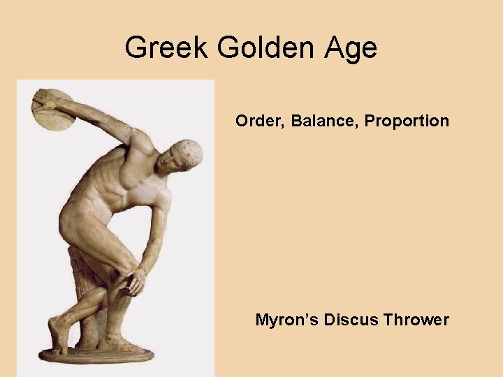 Greek Golden Age Order, Balance, Proportion Myron’s Discus Thrower 