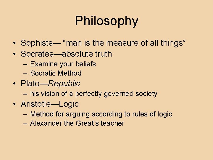 Philosophy • Sophists— “man is the measure of all things” • Socrates—absolute truth –