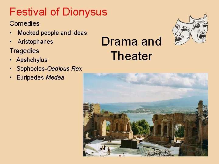 Festival of Dionysus Comedies • Mocked people and ideas • Aristophanes Tragedies • Aeshchylus