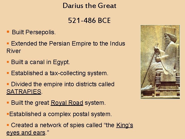 Darius the Great 521 -486 BCE § Built Persepolis. § Extended the Persian Empire