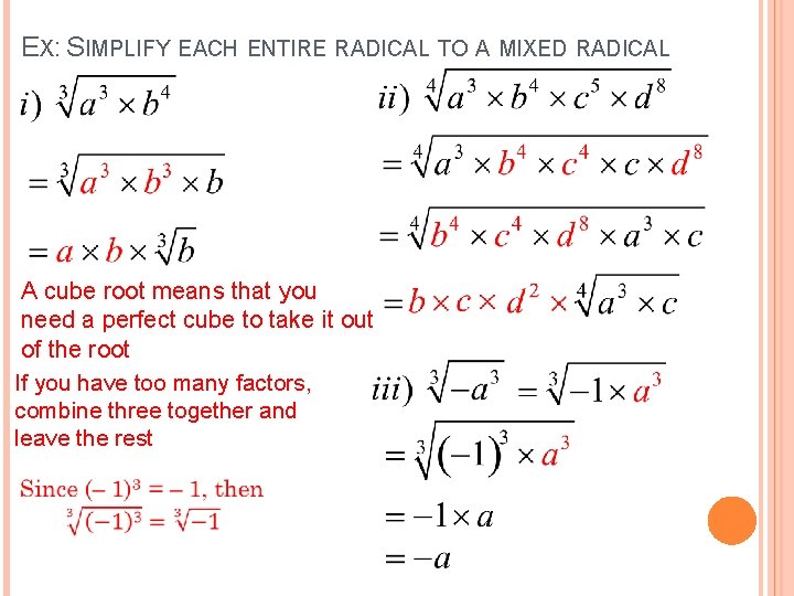 EX: SIMPLIFY EACH ENTIRE RADICAL TO A MIXED RADICAL A cube root means that