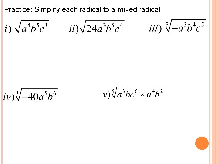 Practice: Simplify each radical to a mixed radical 