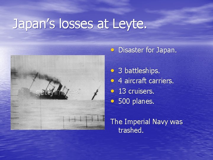 Japan’s losses at Leyte. • Disaster for Japan. • • 3 battleships. 4 aircraft