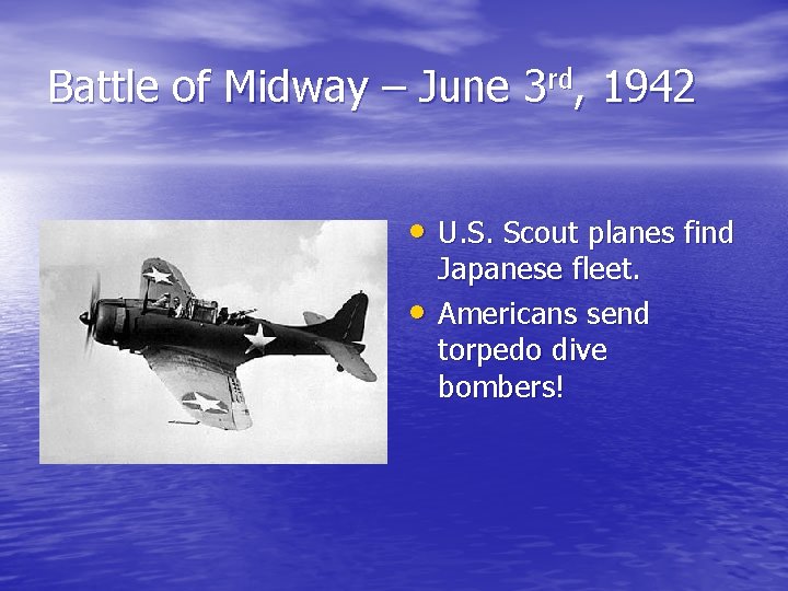 Battle of Midway – June 3 rd, 1942 • U. S. Scout planes find
