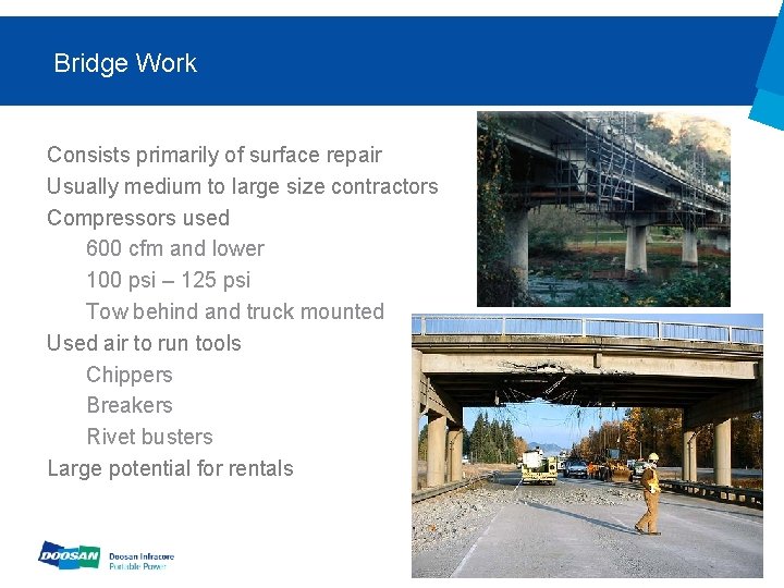 Bridge Work Consists primarily of surface repair Usually medium to large size contractors Compressors