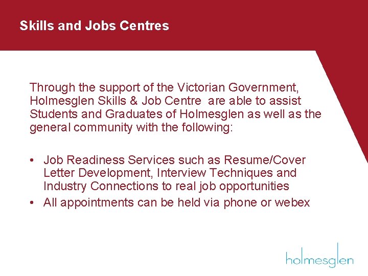 Skills and Jobs Centres Through the support of the Victorian Government, Holmesglen Skills & Skills and Jobs Centres Through the support of the Victorian Government, Holmesglen Skills &