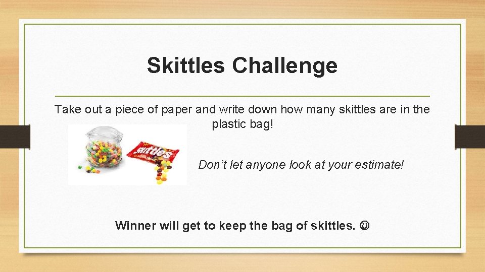 Skittles Challenge Take out a piece of paper and write down how many skittles