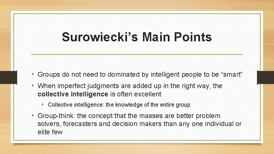 Surowiecki’s Main Points • Groups do not need to dominated by intelligent people to