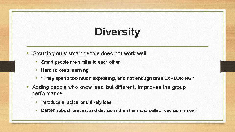 Diversity • Grouping only smart people does not work well • Smart people are