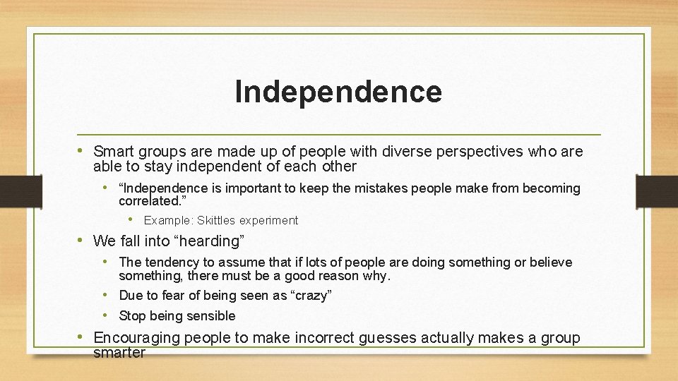 Independence • Smart groups are made up of people with diverse perspectives who are