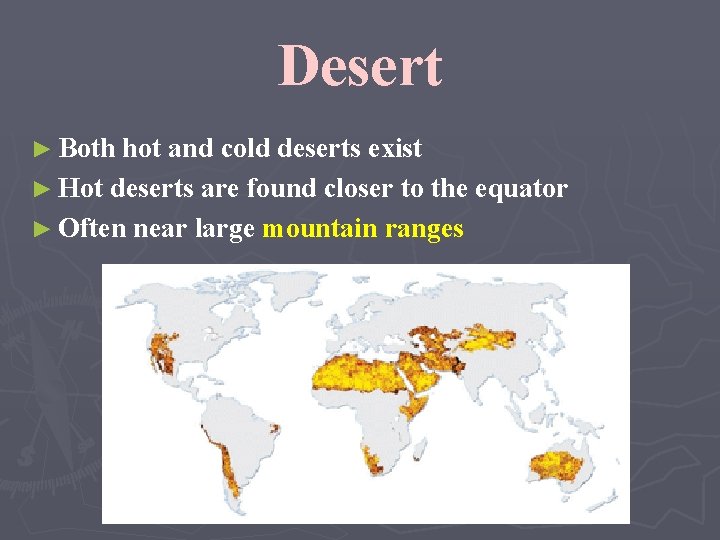 Desert ► Both hot and cold deserts exist ► Hot deserts are found closer